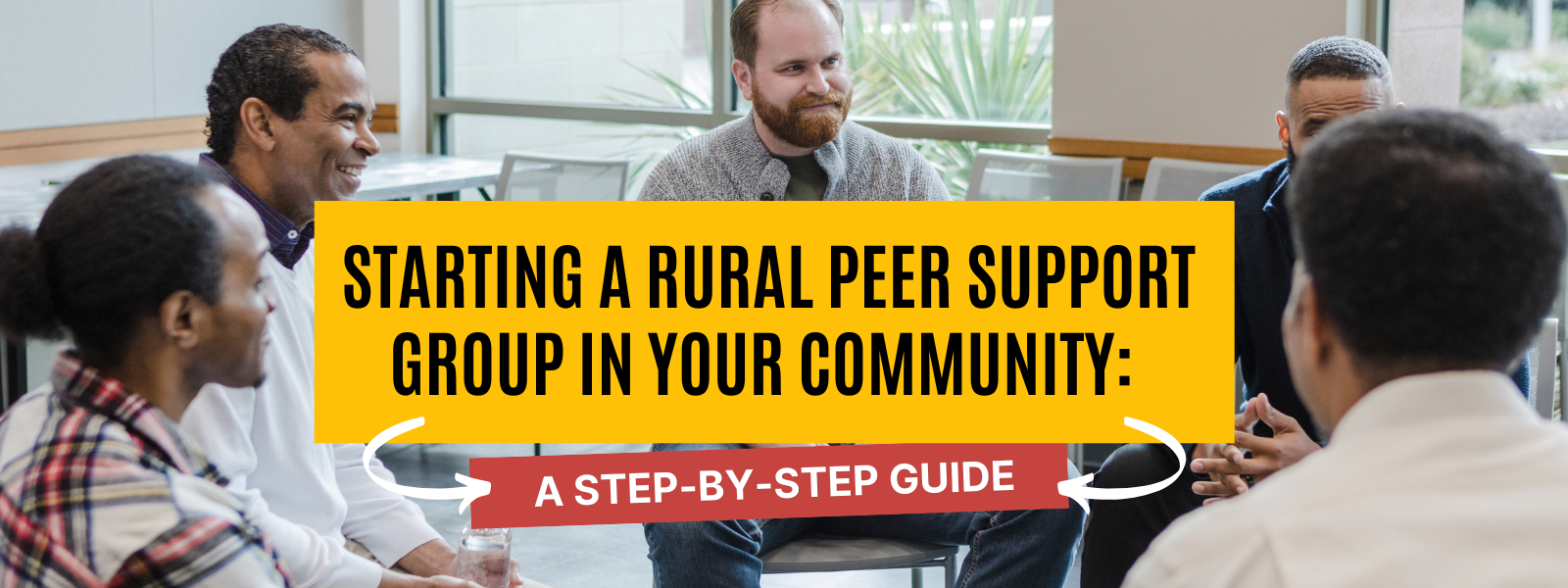 Starting a rural Peer Support Group in your community A Step-by-Step Guide